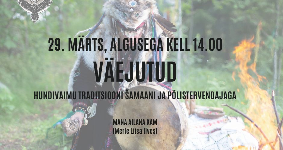 Väejutud hundivaimu traditsiooni šamaani ja põlistervendajaga (Merle Liisa Ilves) 29. märtsil algusega kell 14.00