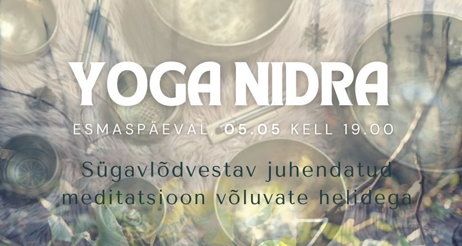 Yoga Nidra – sügavlõdvestav juhendatud meditatsioon võluvate helidega – 5. mail algusega kell 19.00