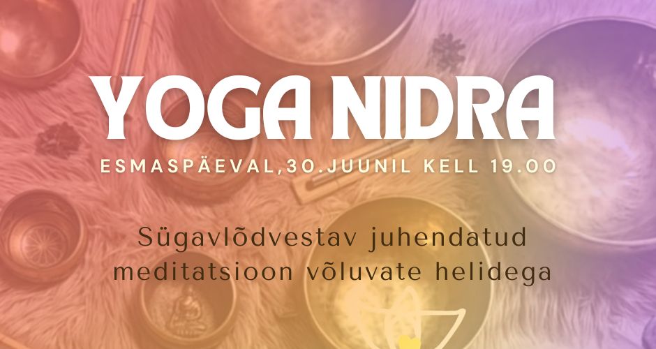 Yoga Nidra – Sügavlõdvestav juhendatud meditatsioon võluvate helidega – 30. juunil algusega kell 19.00